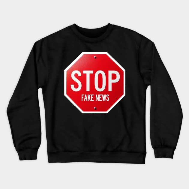 STOP Fake News Crewneck Sweatshirt by StrictlyDesigns